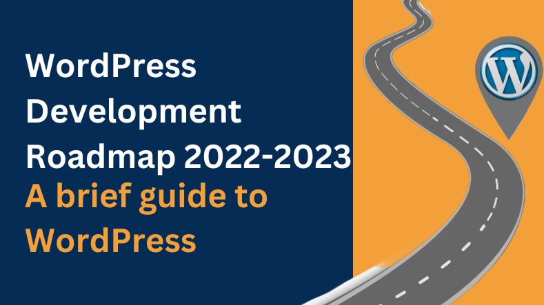 WordPress Development Roadmap 2022-2023 | A brief guide to WordPress
